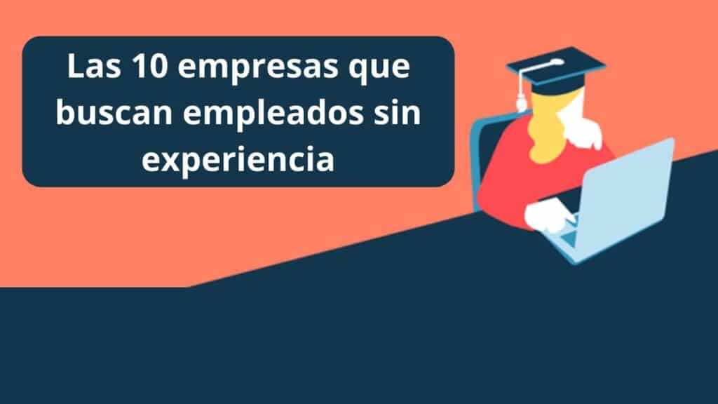 Las 10 empresas que buscan empleados sin experiencia